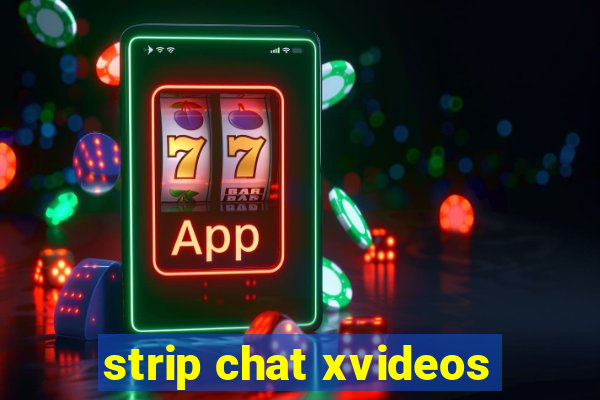 strip chat xvideos